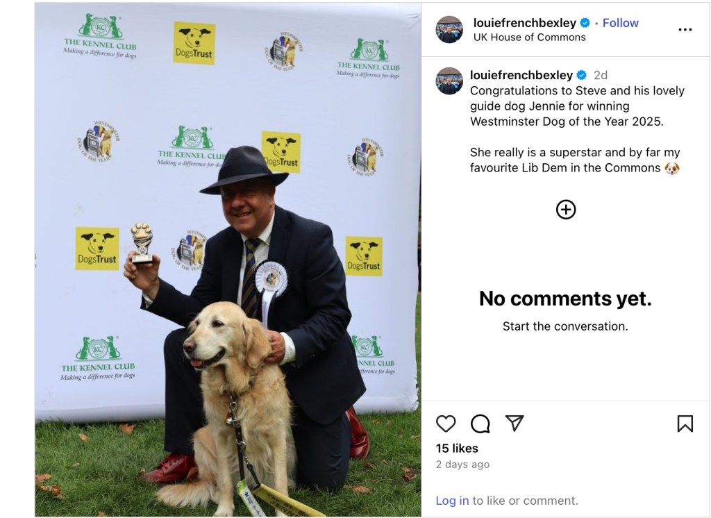 It’s an instagram pic of Jennie and MP Darling at Westminster Kennel Club with the (albeit small) trophy. MP Bexley wrote “Congratulations to Steve and his lovely guide dog Jennie for winning Westminster Dog of the Year 2025. She really is a superstar and by far my favourite Lib Dem in the Commons”