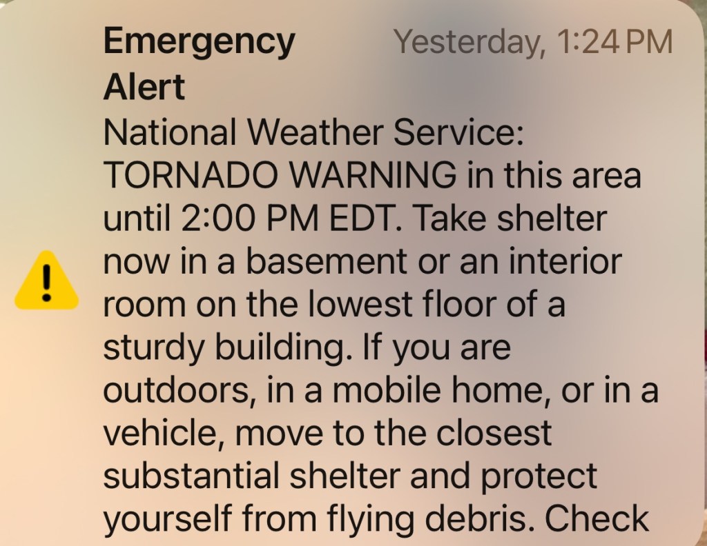 Tornado warning that came up on everyone’s cell phones at 1:24, telling us to go to a basement or interior room of a sturdy building.